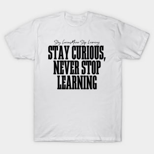 Stay Curious, Never Stop Learning T-Shirt